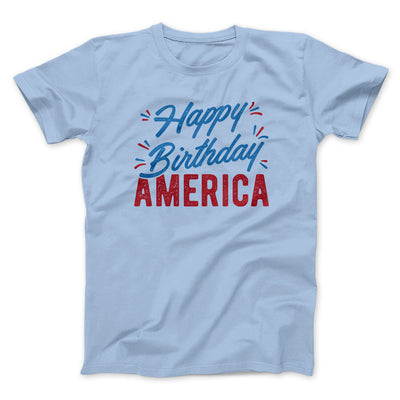 Happy Birthday America Men/Unisex T-Shirt Light Blue | Funny Shirt from Famous In Real Life
