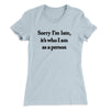 Sorry Im Late Its Who I Am As A Person Women's T-Shirt Light Blue | Funny Shirt from Famous In Real Life