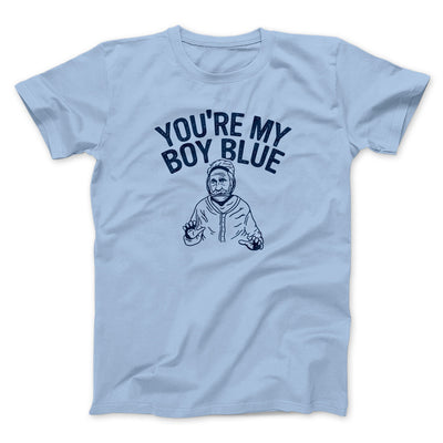 You’re My Boy Blue Funny Movie Men/Unisex T-Shirt Light Blue | Funny Shirt from Famous In Real Life