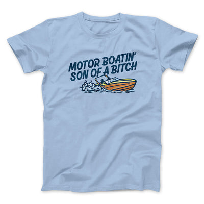 Motor Boatin’ Son Of A Bitch Men/Unisex T-Shirt Light Blue | Funny Shirt from Famous In Real Life