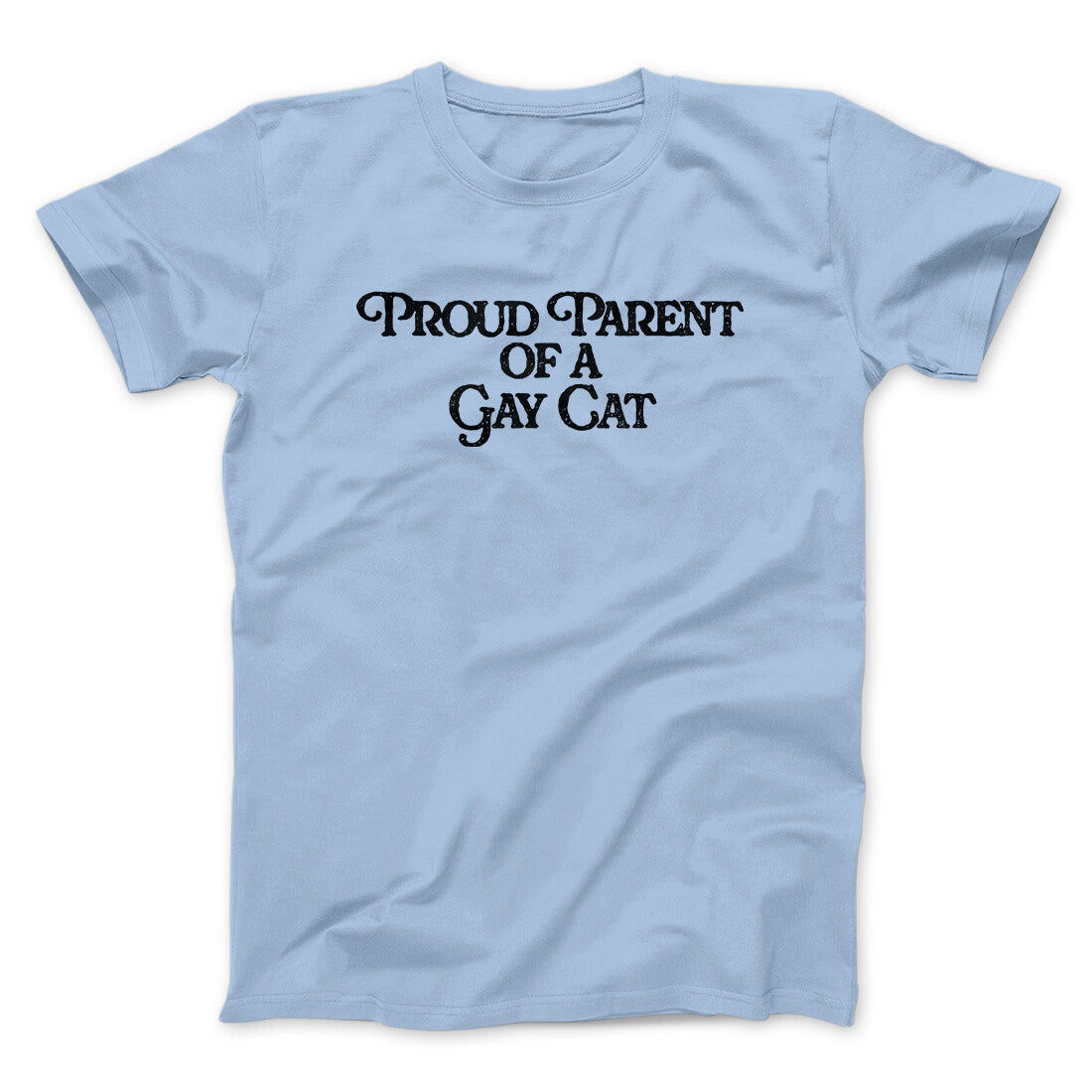 Proud Parent Of A Gay Cat Men/Unisex T-Shirt | Funny Shirt from Famous In Real Life