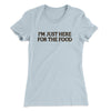I’m Just Here For The Food Funny Thanksgiving Women's T-Shirt Light Blue | Funny Shirt from Famous In Real Life