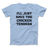 I'll Just Have The Chicken Tenders Men/Unisex T-Shirt Light Blue | Funny Shirt from Famous In Real Life