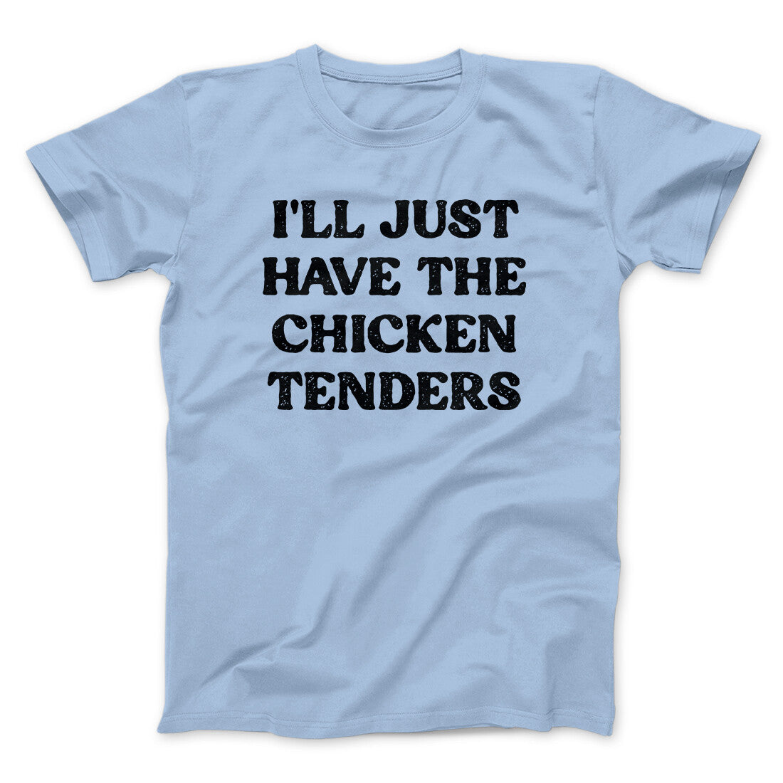 I'll Just Have The Chicken Tenders Men/Unisex T-Shirt | Funny Shirt from Famous In Real Life