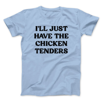 I'll Just Have The Chicken Tenders Men/Unisex T-Shirt Light Blue | Funny Shirt from Famous In Real Life