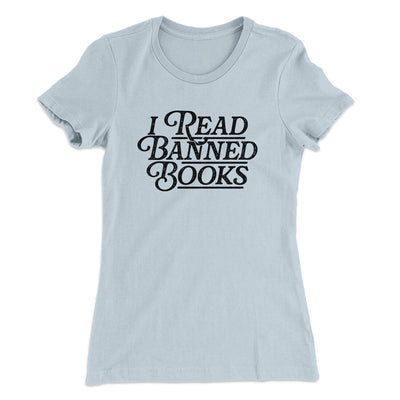 I Read Banned Books Women's T-Shirt Light Blue | Funny Shirt from Famous In Real Life