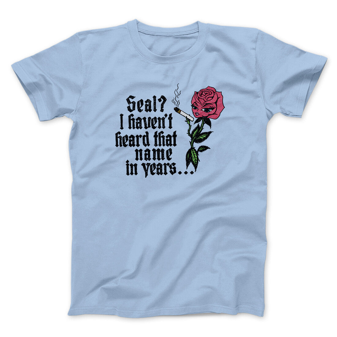 Seal? I Haven't Heard That Name In Years Men/Unisex T-Shirt Light Blue | Funny Shirt from Famous In Real Life