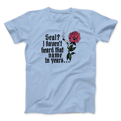 Seal? I Haven't Heard That Name In Years Men/Unisex T-Shirt Light Blue | Funny Shirt from Famous In Real Life