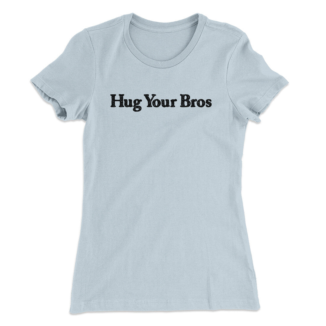 Hug Your Bros Women's T-Shirt | Funny Shirt from Famous In Real Life