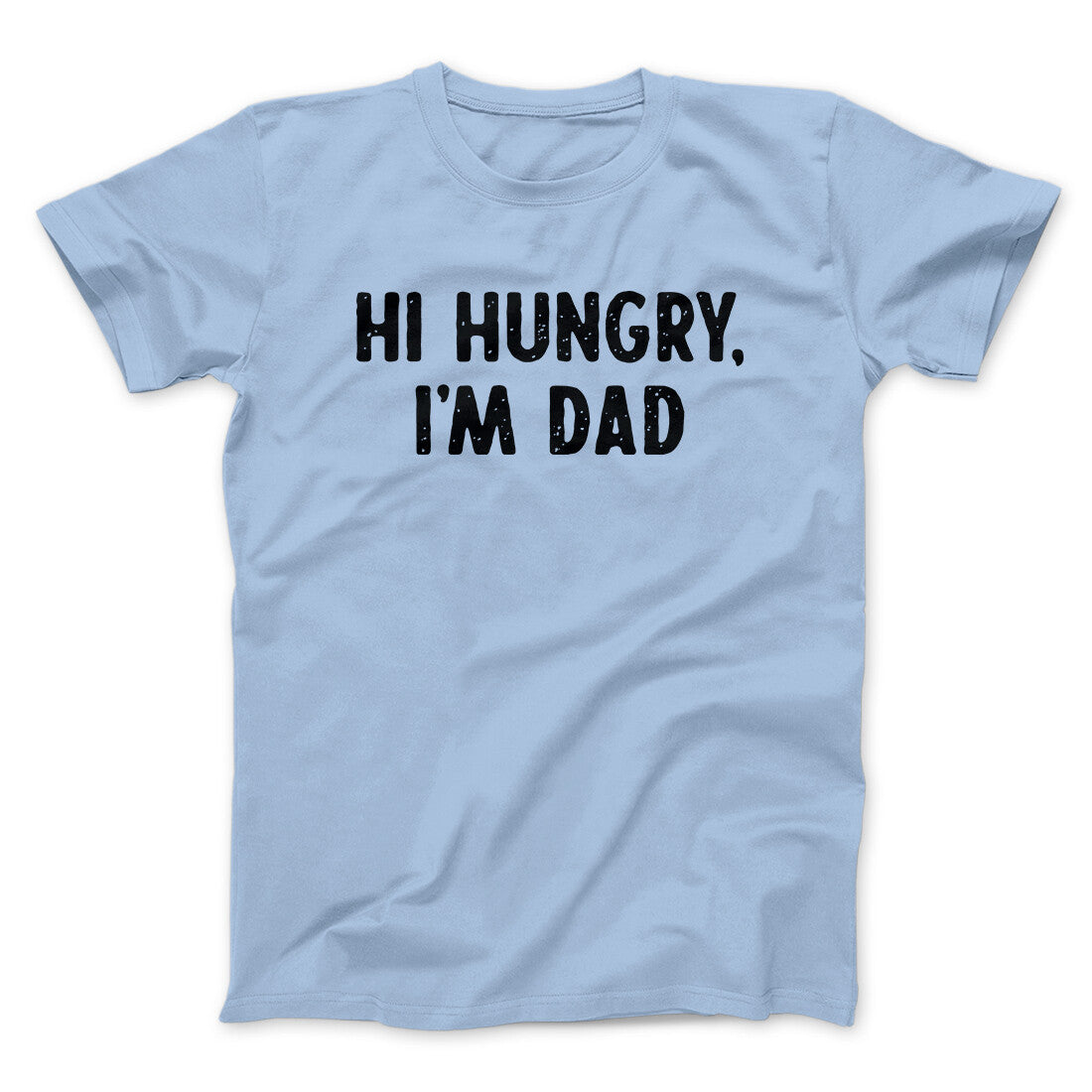 Hi Hungry I'm Dad Men/Unisex T-Shirt | Funny Shirt from Famous In Real Life