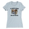 So Much Room For Activities Women's T-Shirt Light Blue | Funny Shirt from Famous In Real Life