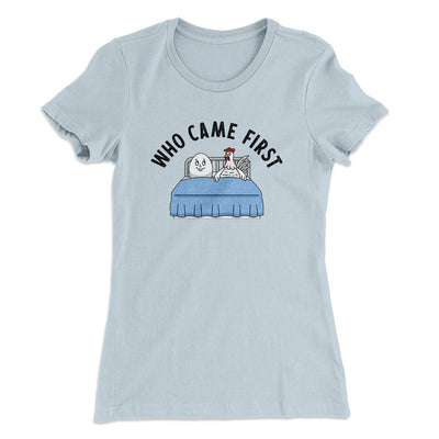Who Came First Women's T-Shirt Light Blue | Funny Shirt from Famous In Real Life