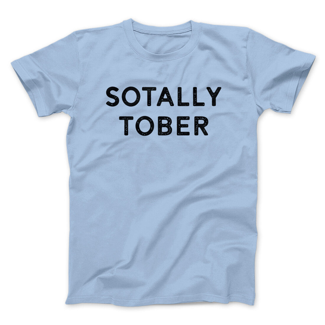 Sotally Tober Men/Unisex T-Shirt | Funny Shirt from Famous In Real Life