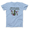 Not My Chair Not My Problem Men/Unisex T-Shirt Light Blue | Funny Shirt from Famous In Real Life