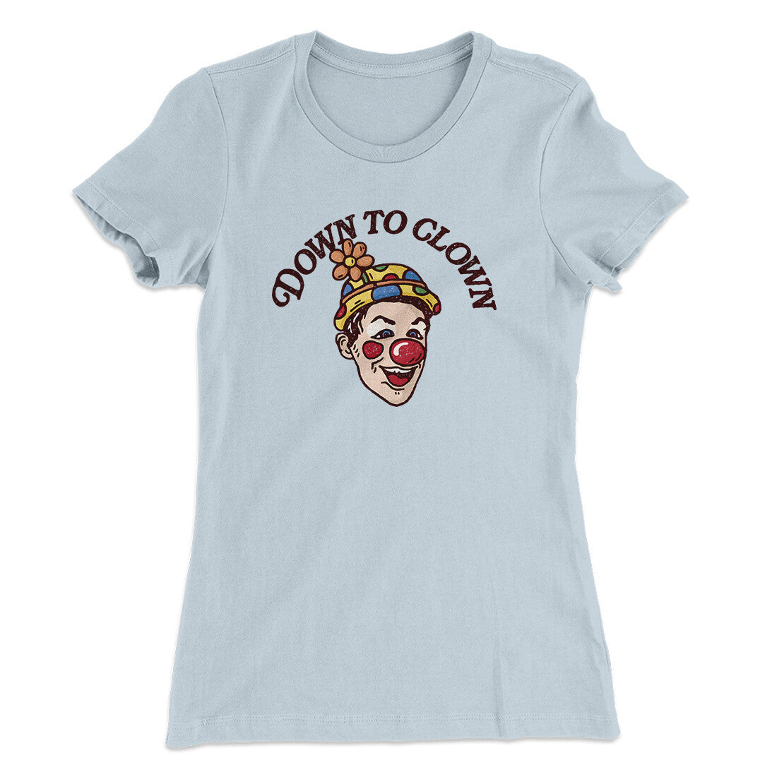 Down To Clown Women's T-Shirt Light Blue | Funny Shirt from Famous In Real Life