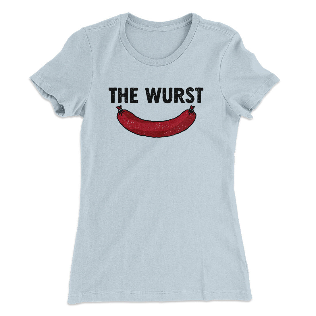 The Wurst Women's T-Shirt Light Blue | Funny Shirt from Famous In Real Life