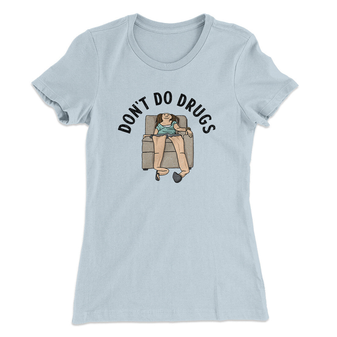Don’t Do Drugs Women's T-Shirt | Funny Shirt from Famous In Real Life