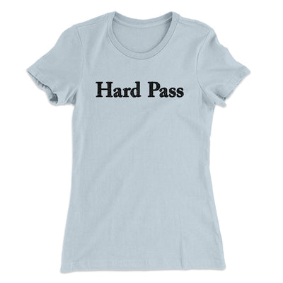 Hard Pass Women's T-Shirt Light Blue | Funny Shirt from Famous In Real Life