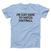I’m Just Here To Watch Football Funny Thanksgiving Men/Unisex T-Shirt Light Blue | Funny Shirt from Famous In Real Life