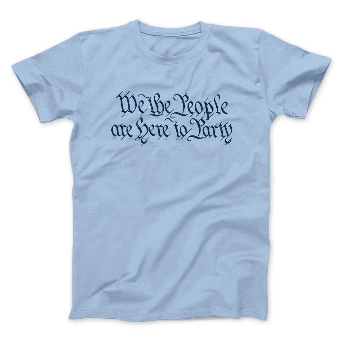 We The People Are Here To Party Men/Unisex T-Shirt | Funny Shirt from Famous In Real Life
