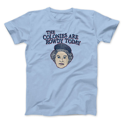 The Colonies Are Rowdy Today Men/Unisex T-Shirt Light Blue | Funny Shirt from Famous In Real Life