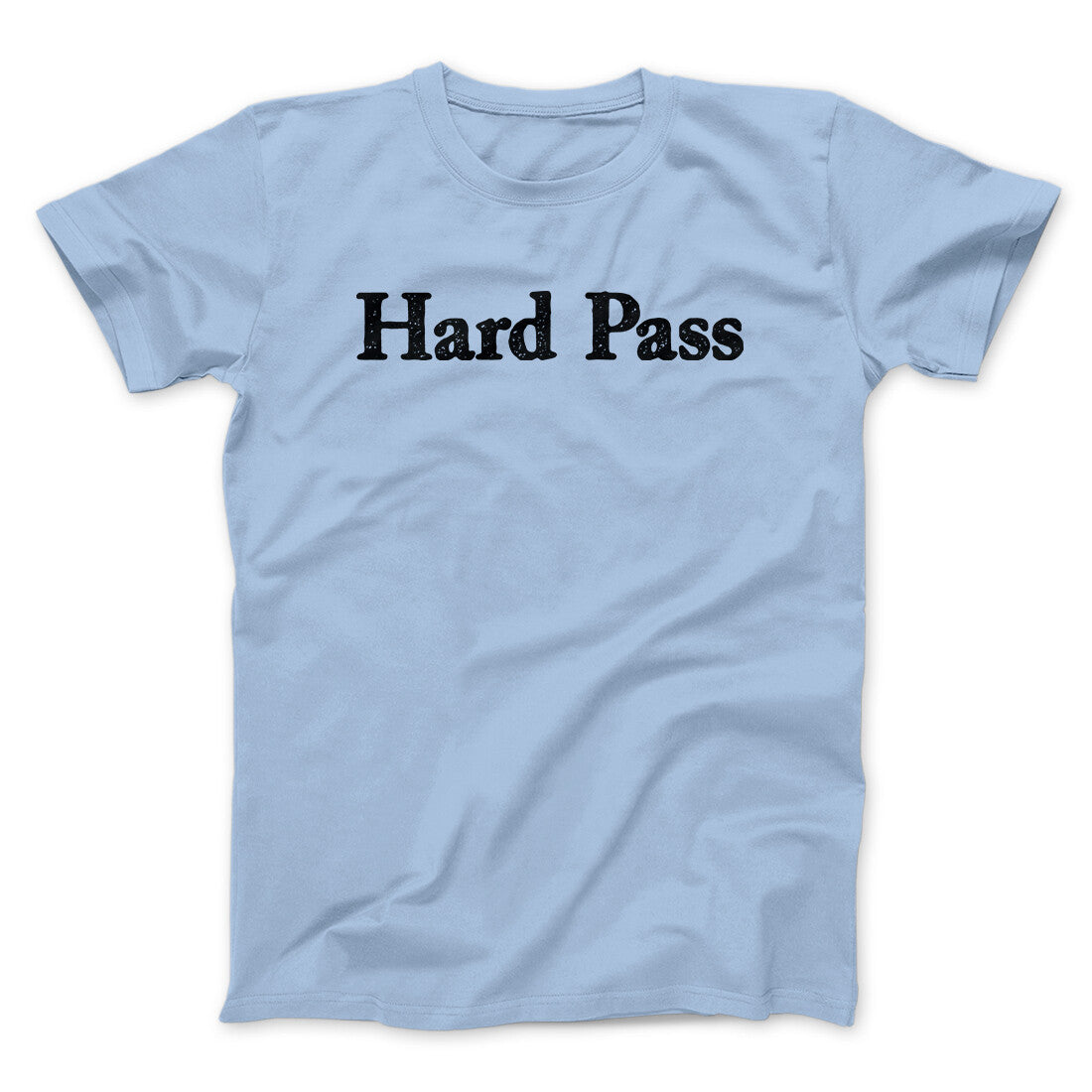 Hard Pass Men/Unisex T-Shirt | Funny Shirt from Famous In Real Life