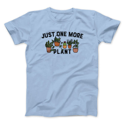Just One More Plant Men/Unisex T-Shirt Light Blue | Funny Shirt from Famous In Real Life