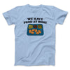 We Have Food At Home Men/Unisex T-Shirt Light Blue | Funny Shirt from Famous In Real Life