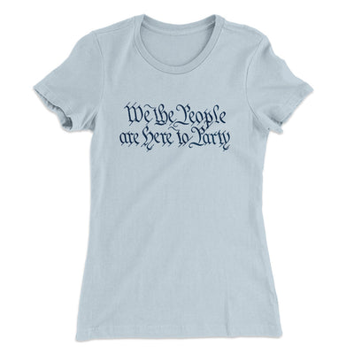 We The People Are Here To Party Women's T-Shirt Light Blue | Funny Shirt from Famous In Real Life