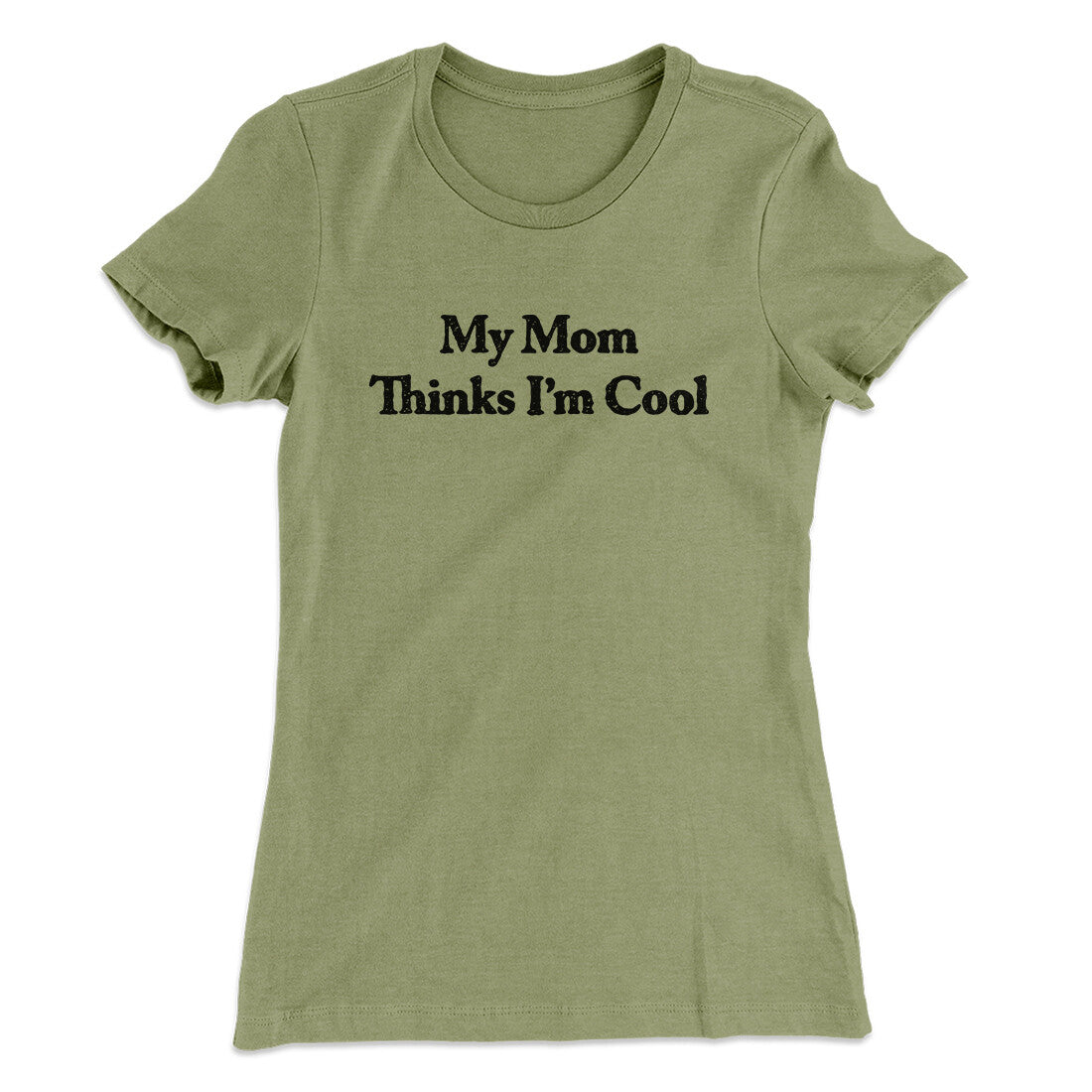 My Mom Thinks I’m Cool Women's T-Shirt | Funny Shirt from Famous In Real Life