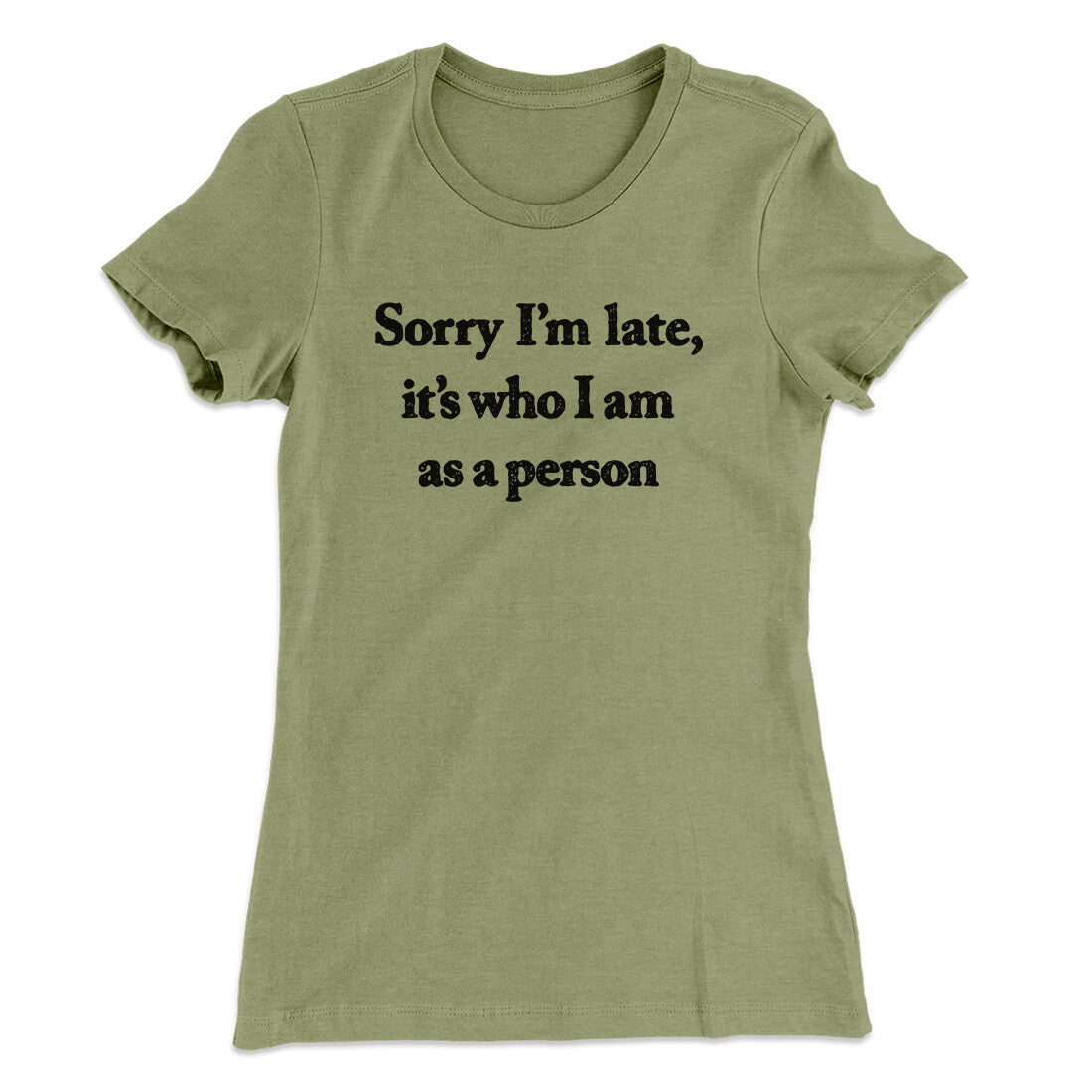 Sorry Im Late Its Who I Am As A Person Women's T-Shirt Light Olive | Funny Shirt from Famous In Real Life