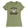 Why Go Big When You Could Just Go Home Funny Women's T-Shirt Light Olive | Funny Shirt from Famous In Real Life