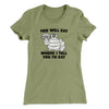 You Will Eat Where I Tell You To Eat Women's T-Shirt Light Olive | Funny Shirt from Famous In Real Life