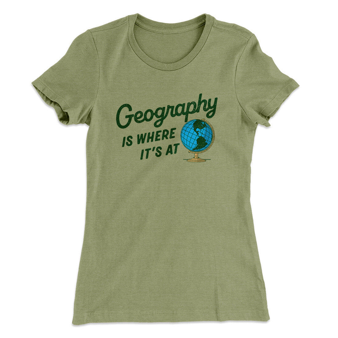 Geography Is Where It’s At Women's T-Shirt | Funny Shirt from Famous In Real Life