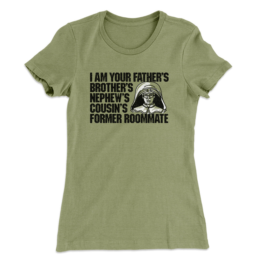 I Am Your Father’s Brother’s Nephew’s Cousin’s Former Roommate Women's T-Shirt | Funny Shirt from Famous In Real Life