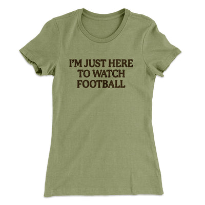 I’m Just Here To Watch Football Funny Thanksgiving Women's T-Shirt Light Olive | Funny Shirt from Famous In Real Life
