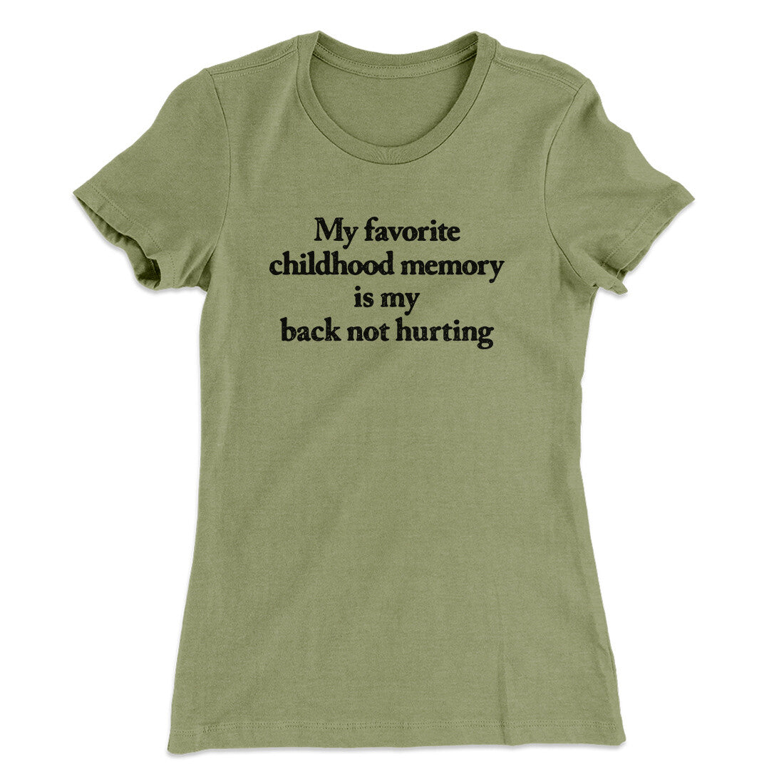 My Favorite Childhood Memory Is My Back Not Hurting Women's T-Shirt | Funny Shirt from Famous In Real Life