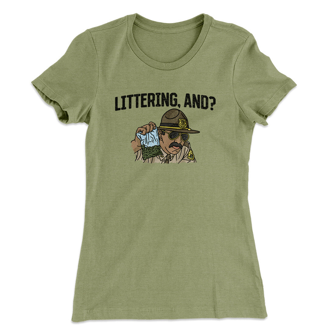 Littering, And? Women's T-Shirt | Funny Shirt from Famous In Real Life