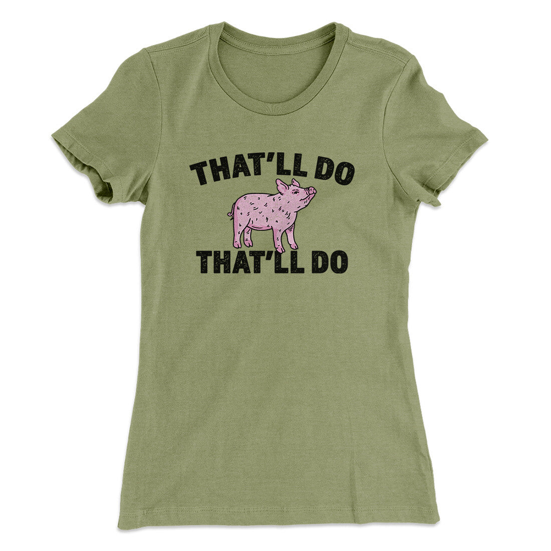 That’ll Do Pig That’ll Do Women's T-Shirt | Funny Shirt from Famous In Real Life