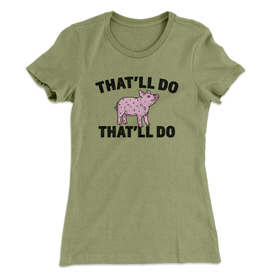 That’ll Do Pig That’ll Do Women's T-Shirt Light Olive | Funny Shirt from Famous In Real Life