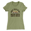 Don’t Talk To Me Unless You’re Garlic Bread Funny Women's T-Shirt Light Olive | Funny Shirt from Famous In Real Life