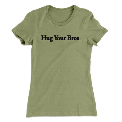 Hug Your Bros Women's T-Shirt Light Olive | Funny Shirt from Famous In Real Life