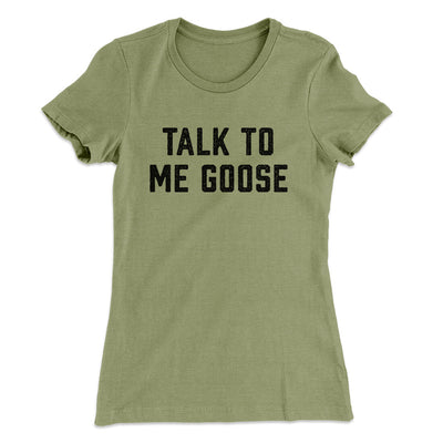 Talk To Me Goose Women's T-Shirt Light Olive | Funny Shirt from Famous In Real Life