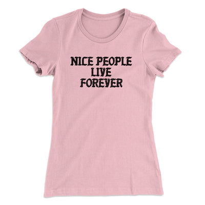 Nice People Live Forever Women's T-Shirt Light Pink | Funny Shirt from Famous In Real Life