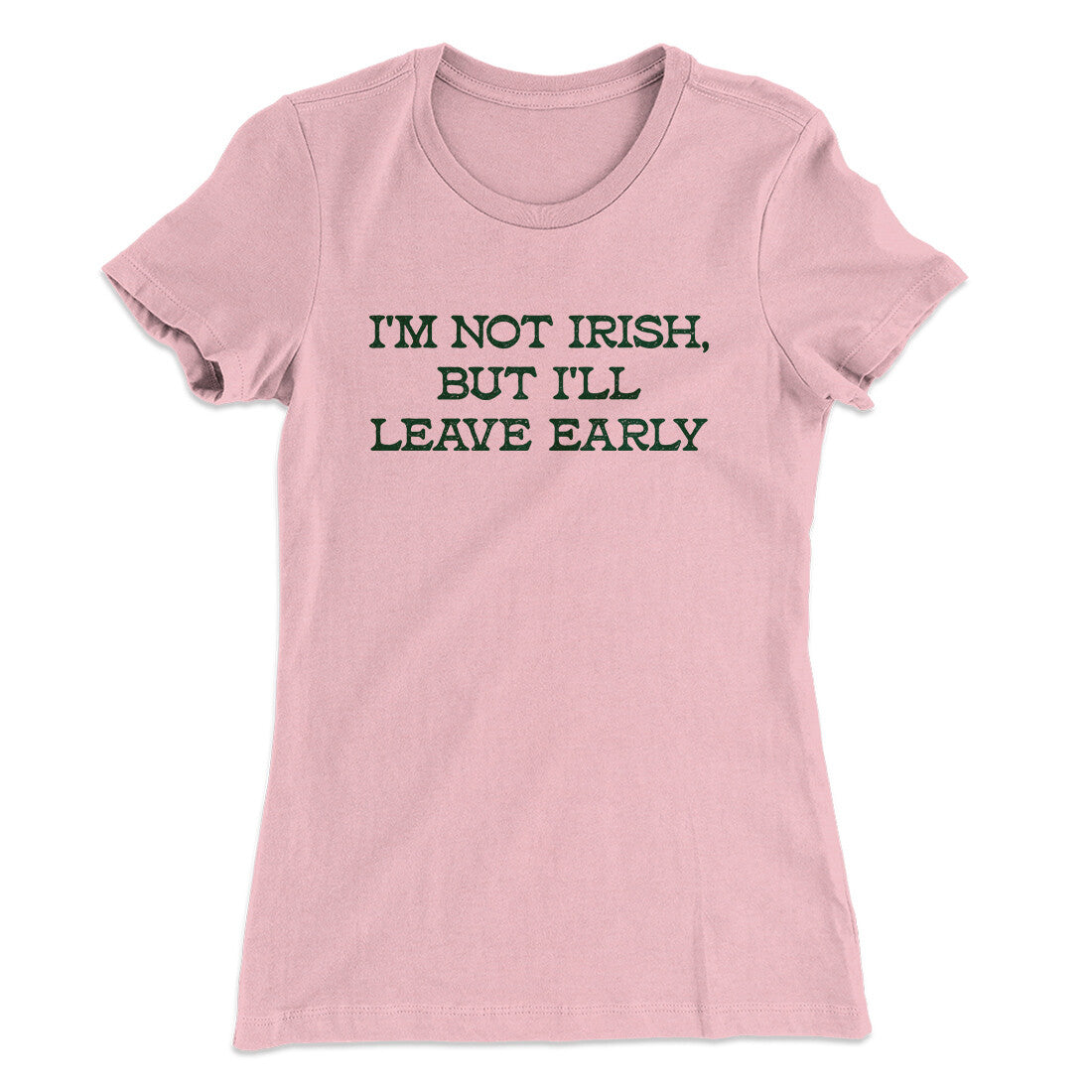 I’m Not Irish But I’ll Leave Early Women's T-Shirt | Funny Shirt from Famous In Real Life