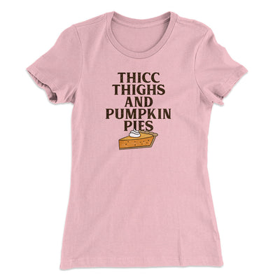 Thicc Thighs And Pumpkin Pies Funny Thanksgiving Women's T-Shirt Light Pink | Funny Shirt from Famous In Real Life
