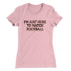I’m Just Here To Watch Football Funny Thanksgiving Women's T-Shirt Light Pink | Funny Shirt from Famous In Real Life