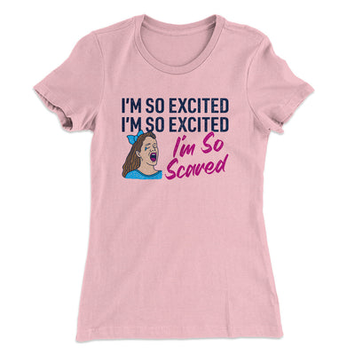I'm So Excited, I'm So Excited, I'm So Scared Women's T-Shirt Light Pink | Funny Shirt from Famous In Real Life
