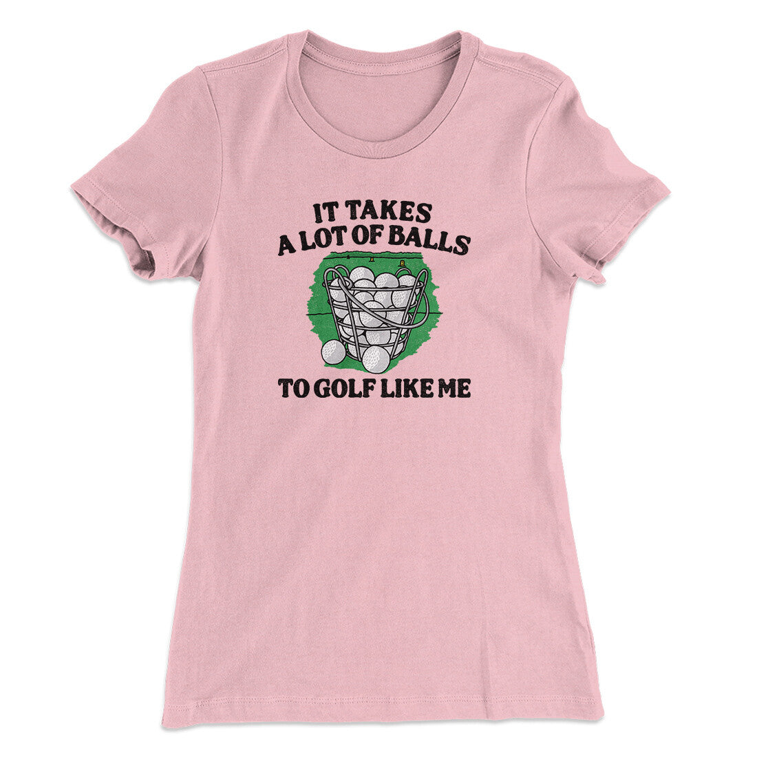 It Takes A Lot Of Balls To Golf Like Me Women's T-Shirt Light Pink | Funny Shirt from Famous In Real Life