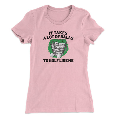 It Takes A Lot Of Balls To Golf Like Me Women's T-Shirt Light Pink | Funny Shirt from Famous In Real Life
